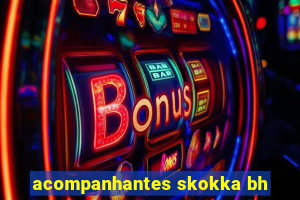 acompanhantes skokka bh