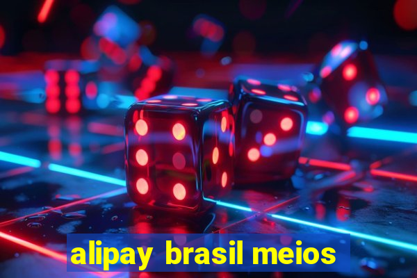 alipay brasil meios