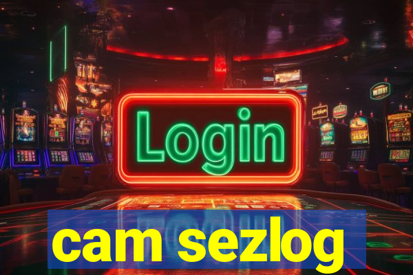 cam sezlog