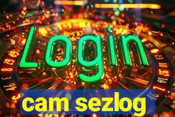 cam sezlog