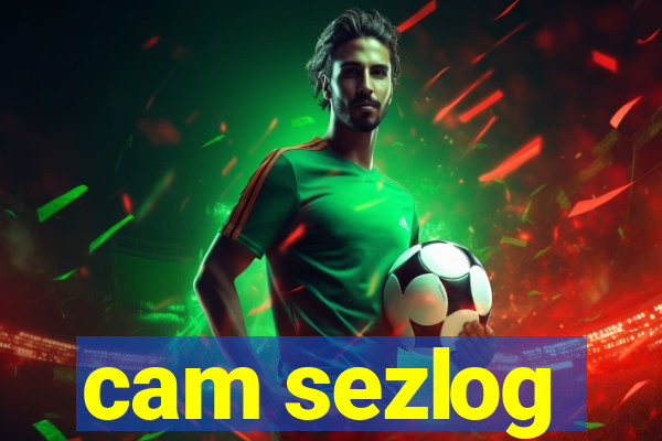 cam sezlog