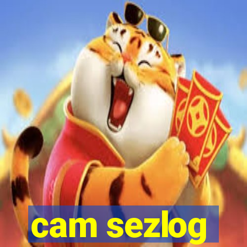 cam sezlog