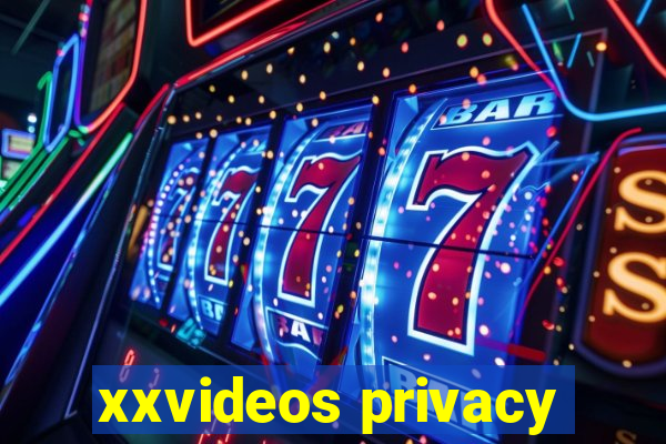 xxvideos privacy