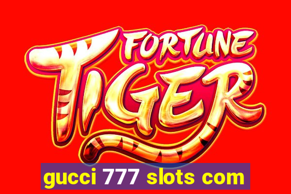 gucci 777 slots com