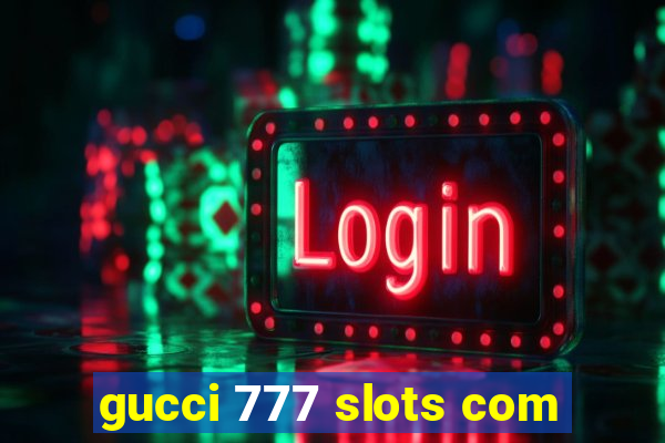 gucci 777 slots com