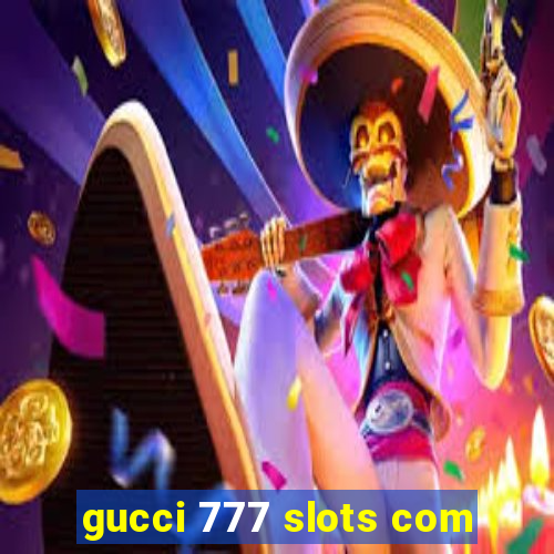 gucci 777 slots com