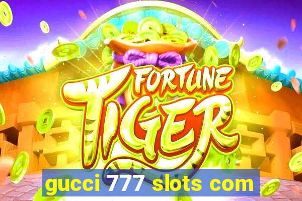 gucci 777 slots com