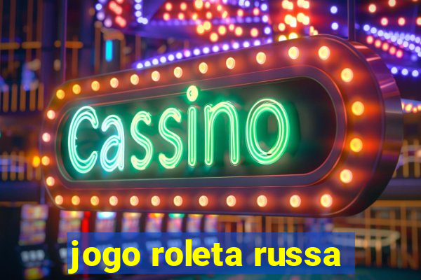 jogo roleta russa