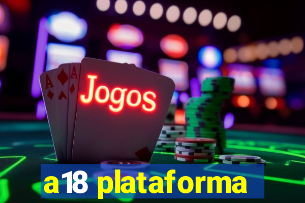 a18 plataforma