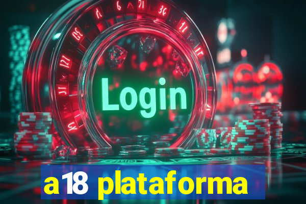 a18 plataforma