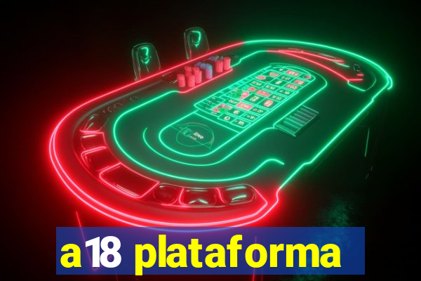 a18 plataforma