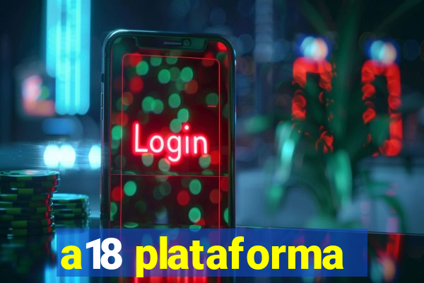 a18 plataforma