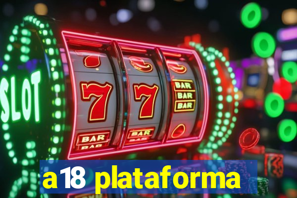 a18 plataforma