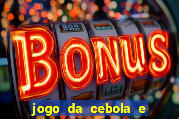 jogo da cebola e da berinjela