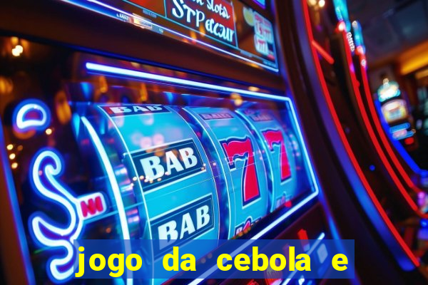 jogo da cebola e da berinjela