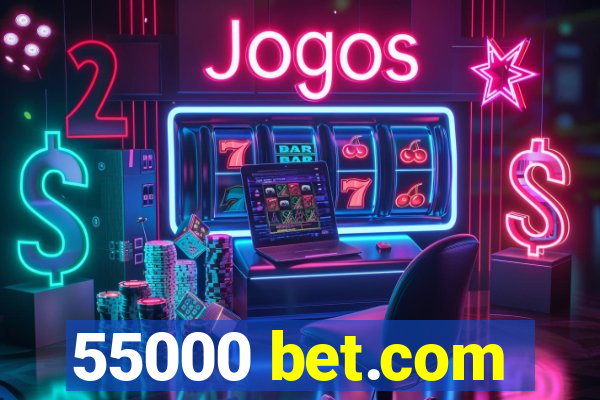 55000 bet.com