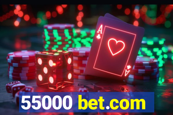 55000 bet.com