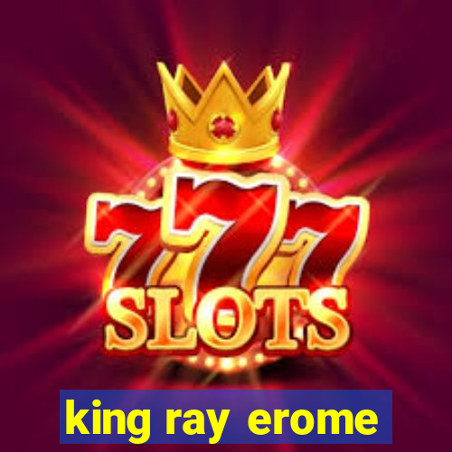 king ray erome