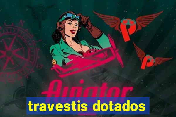 travestis dotados