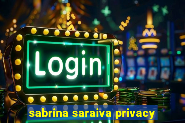 sabrina saraiva privacy