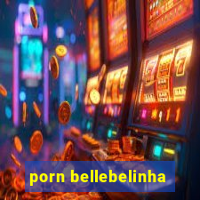 porn bellebelinha