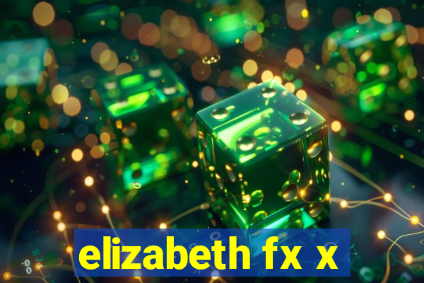 elizabeth fx x