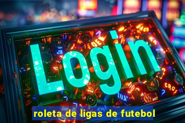 roleta de ligas de futebol