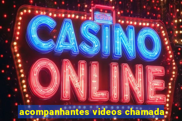 acompanhantes videos chamada