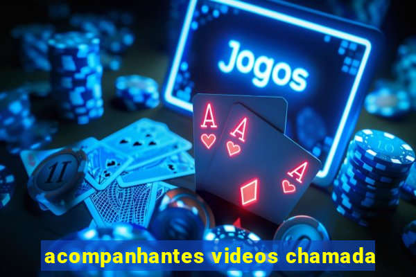 acompanhantes videos chamada