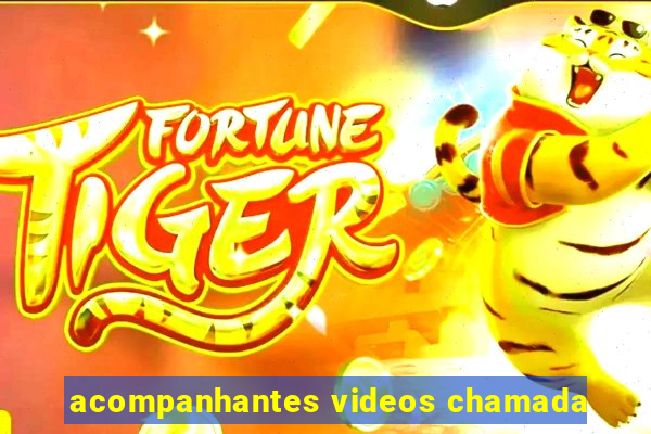 acompanhantes videos chamada