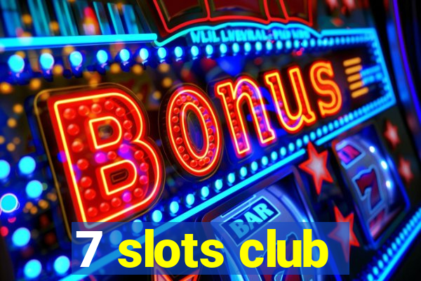 7 slots club