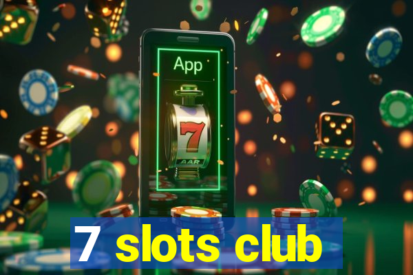 7 slots club