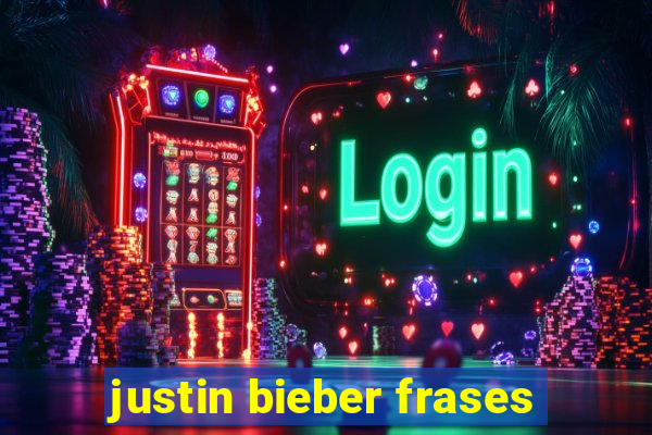 justin bieber frases