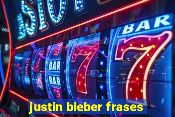 justin bieber frases