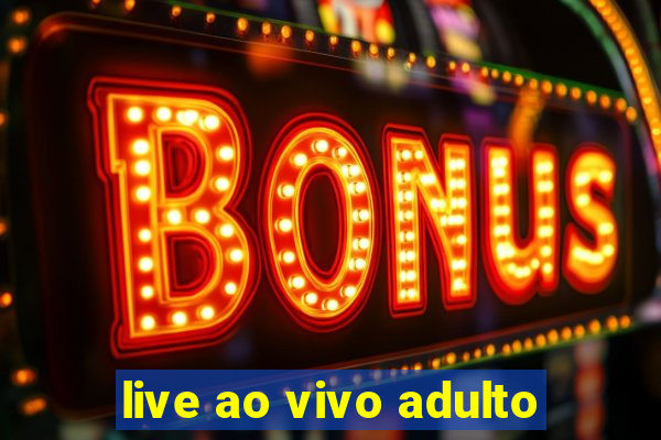 live ao vivo adulto