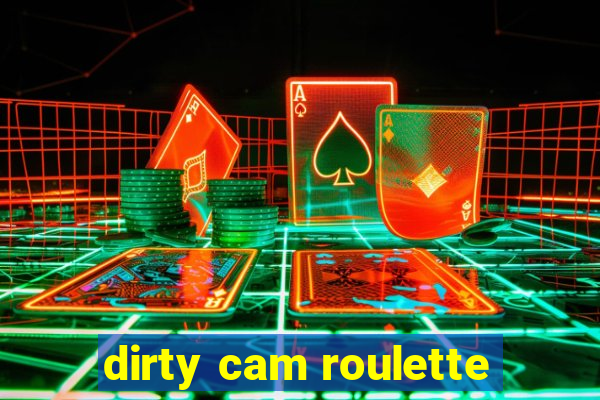 dirty cam roulette