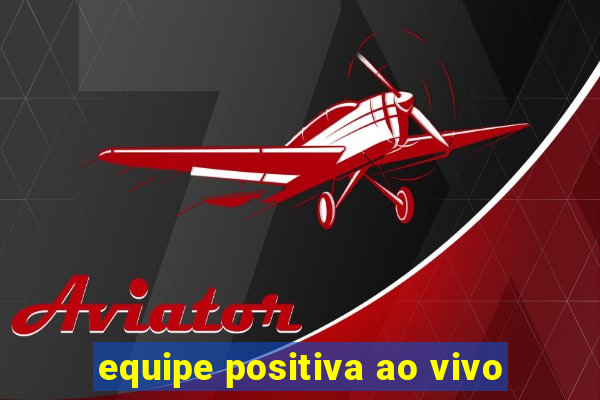 equipe positiva ao vivo