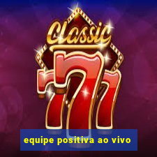 equipe positiva ao vivo