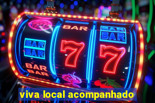 viva local acompanhado