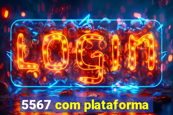 5567 com plataforma