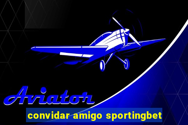 convidar amigo sportingbet