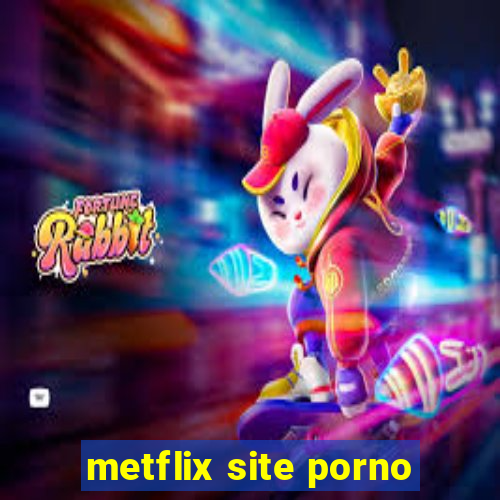 metflix site porno