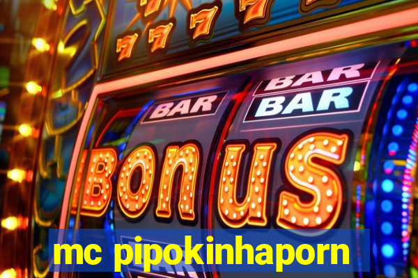 mc pipokinhaporn