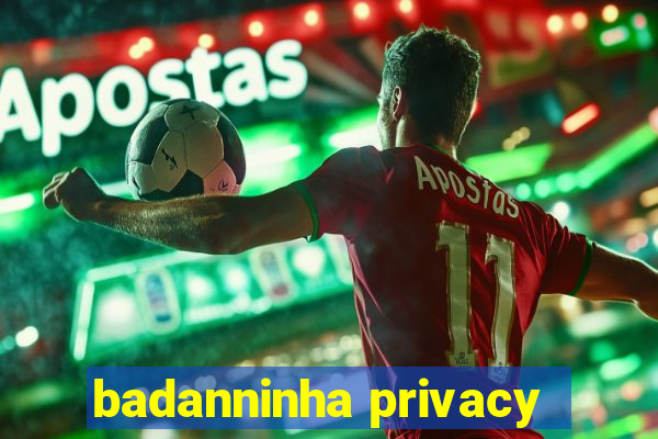 badanninha privacy