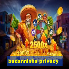 badanninha privacy