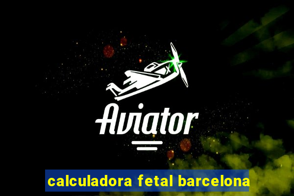 calculadora fetal barcelona