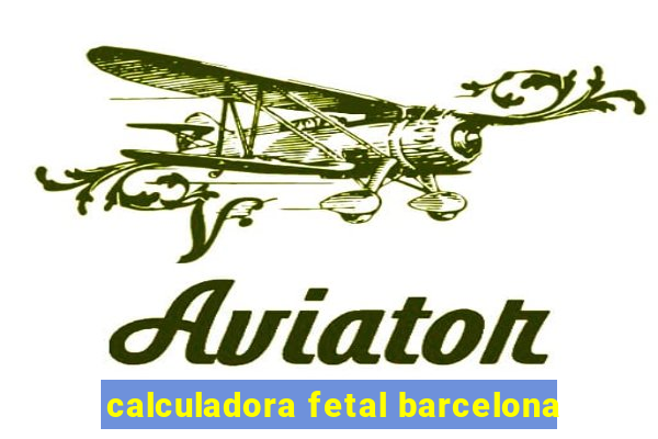 calculadora fetal barcelona