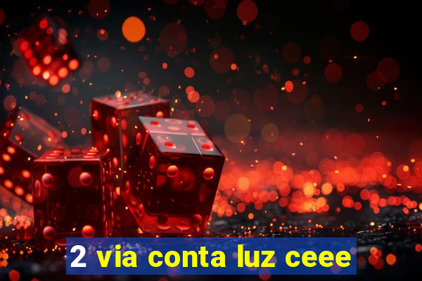 2 via conta luz ceee