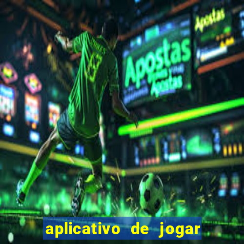 aplicativo de jogar e ganhar dinheiro