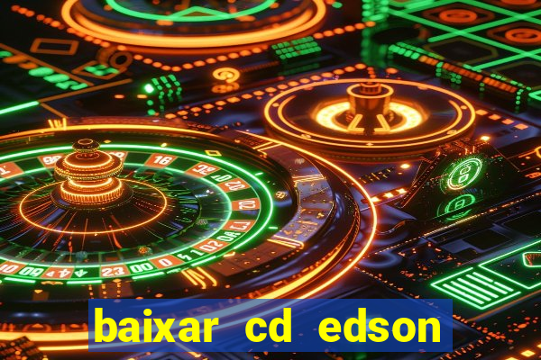 baixar cd edson gomes as melhores